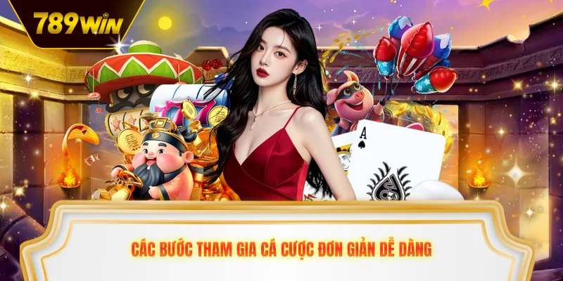 Các bước tham gia cá cược đơn giản dễ dàng