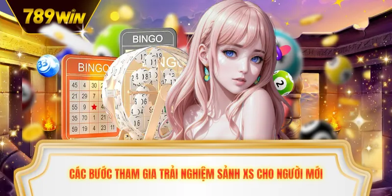 Các bước tham gia trải nghiệm sảnh XS cho người mới