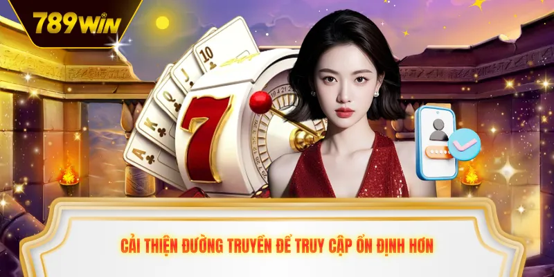 Cải thiện đường truyền để truy cập ổn định hơn