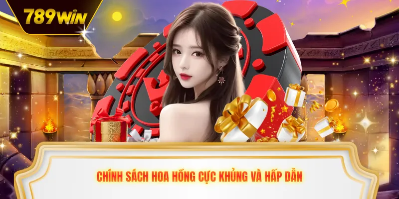 Chính sách hoa hồng cực khủng và hấp dẫn
