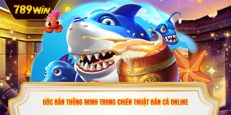 Góc bắn thông minh trong chiến thuật bắn cá online