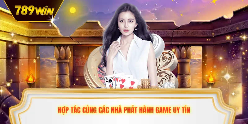 Hợp tác cùng các nhà phát hành game uy tín