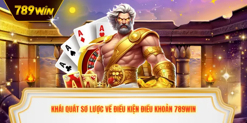 Khái quát sơ lược về điều kiện điều khoản 789win