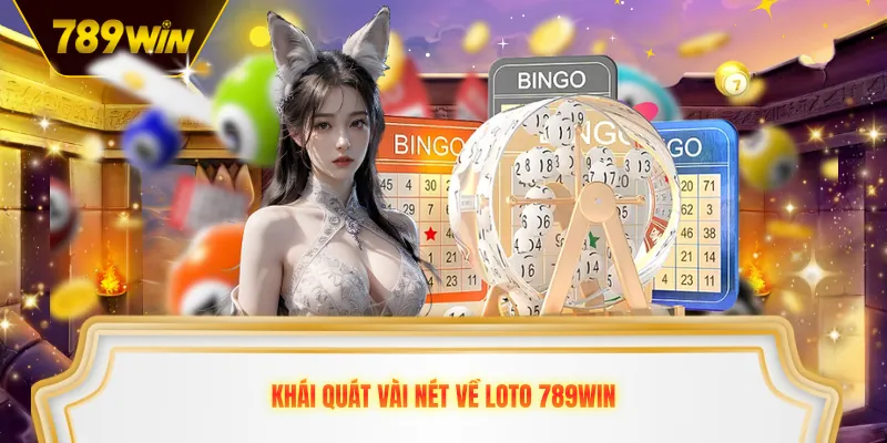 Khái quát vài nét về loto 789win