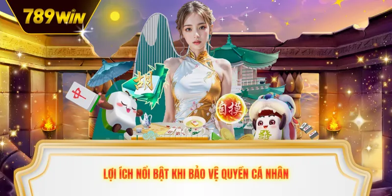 Lợi ích nổi bật khi bảo vệ quyền cá nhân