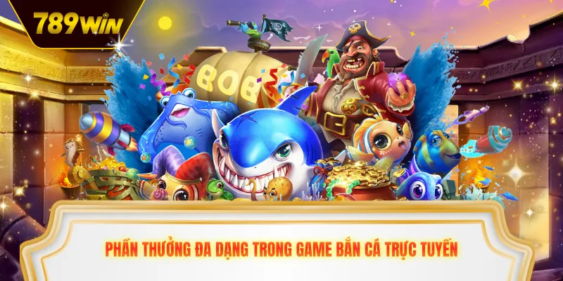 Phần thưởng đa dạng trong game bắn cá trực tuyến