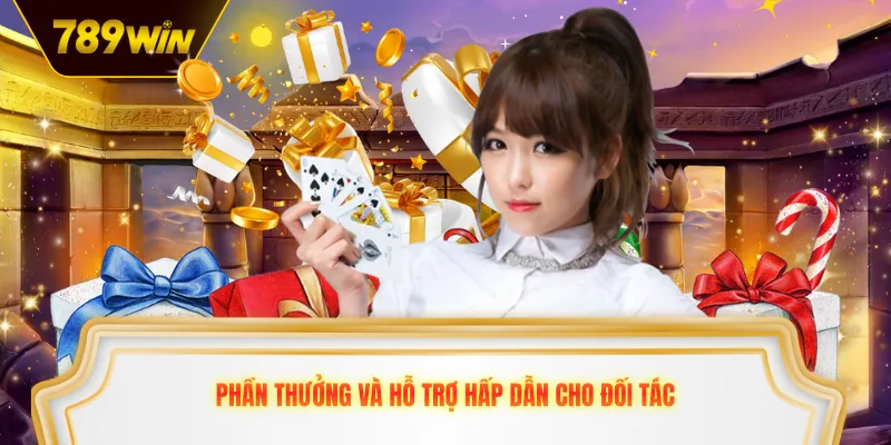 Phần thưởng và hỗ trợ hấp dẫn cho đối tác