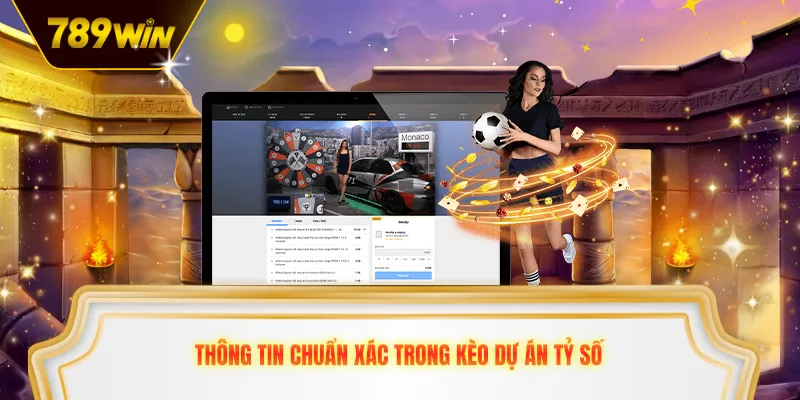 Thông tin chuẩn xác trong kèo dự án tỷ số