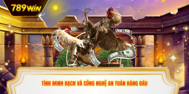 Tính minh bạch và công nghệ an toàn hàng đầu