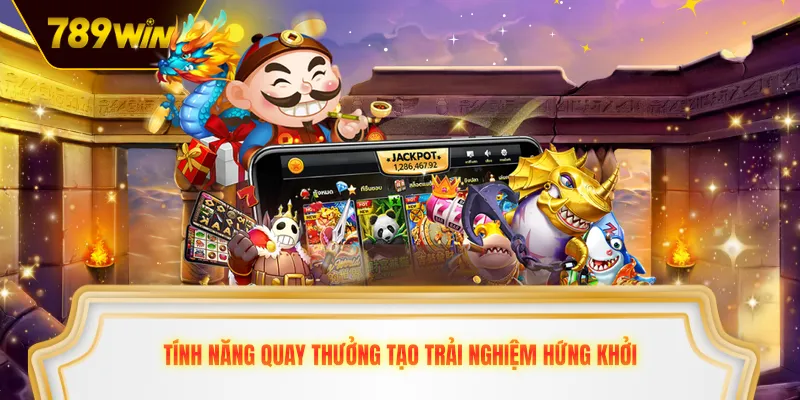 Tính năng quay thưởng tạo trải nghiệm hứng khởi