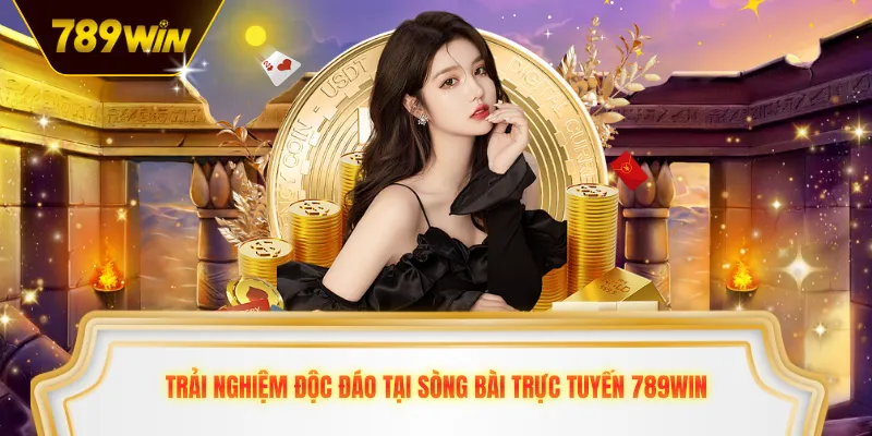 Trải nghiệm độc đáo tại sòng bài trực tuyến 789win