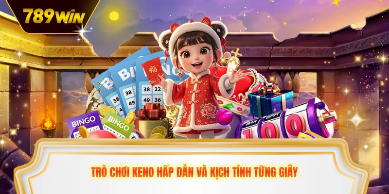 Trò chơi keno hấp dẫn và kịch tính từng giây