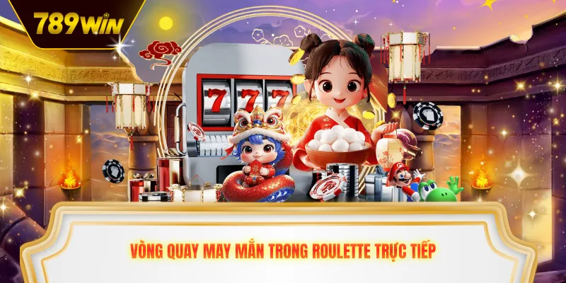 Vòng quay may mắn trong roulette trực tiếp